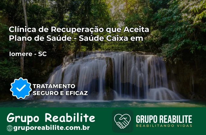 Clínica de Recuperação Saúde Caixa em Iomerê – SC | Cobertura 100%