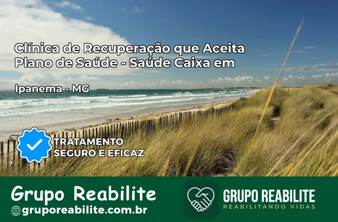 Clínica de Recuperação Saúde Caixa em Ipanema – MG | Cobertura 100%