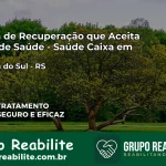 Clínica de Recuperação Saúde Caixa em Ipiranga do Sul – RS | Cobertura 100%