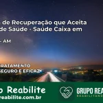 Clínica de Recuperação Saúde Caixa em Ipixuna – AM | Cobertura 100%