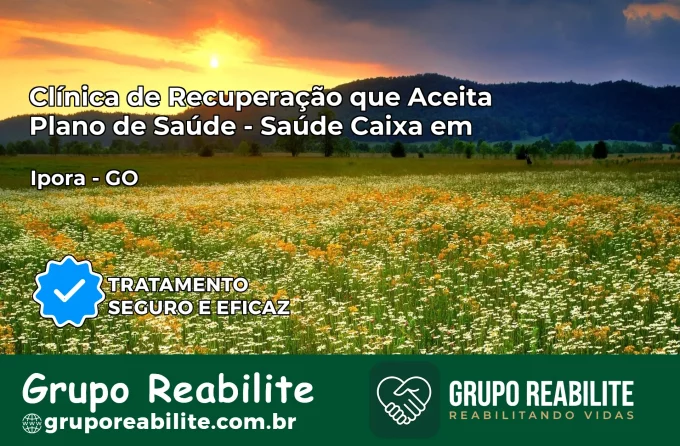 Clínica de Recuperação Saúde Caixa em Iporá – GO | Cobertura 100%
