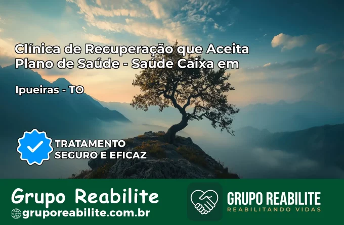 Clínica de Recuperação Saúde Caixa em Ipueiras – TO | Cobertura 100%