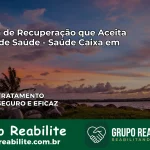 Clínica de Recuperação Saúde Caixa em Iraí – RS | Cobertura 100%