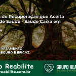 Clínica de Recuperação Saúde Caixa em Irará – BA | Cobertura 100%