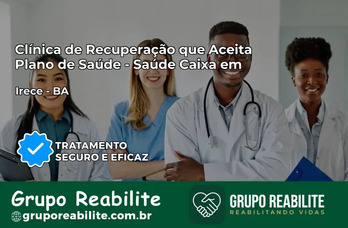 Clínica de Recuperação Saúde Caixa em Irecê – BA | Cobertura 100%