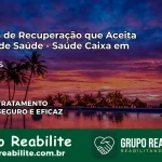 Clínica de Recuperação Saúde Caixa em Irupi – ES | Cobertura 100%