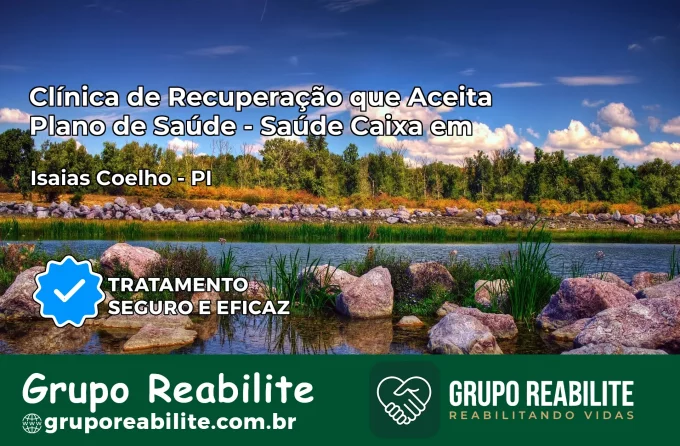 Clínica de Recuperação Saúde Caixa em Isaías Coelho – PI | Cobertura 100%