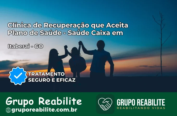 Clínica de Recuperação Saúde Caixa em Itaberaí – GO | Cobertura 100%