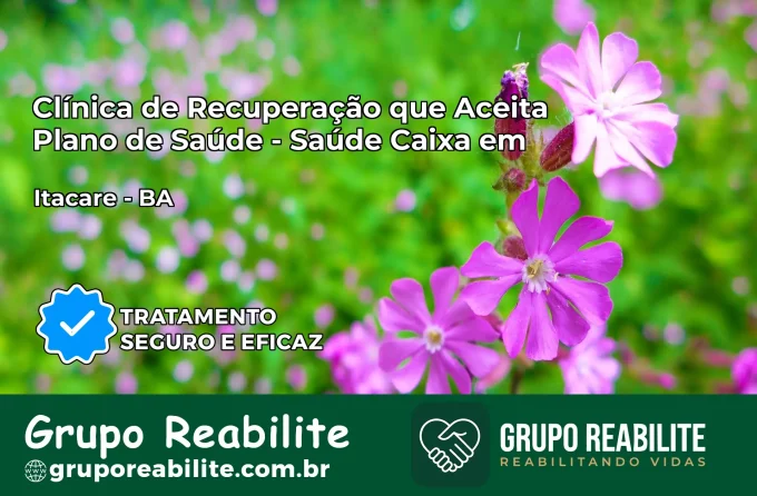 Clínica de Recuperação Saúde Caixa em Itacaré – BA | Cobertura 100%