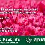 Clínica de Recuperação Saúde Caixa em Itacoatiara – AM | Cobertura 100%