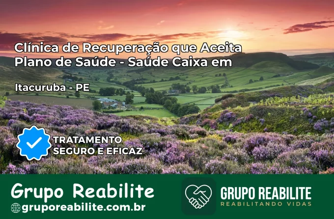 Clínica de Recuperação Saúde Caixa em Itacuruba – PE | Cobertura 100%