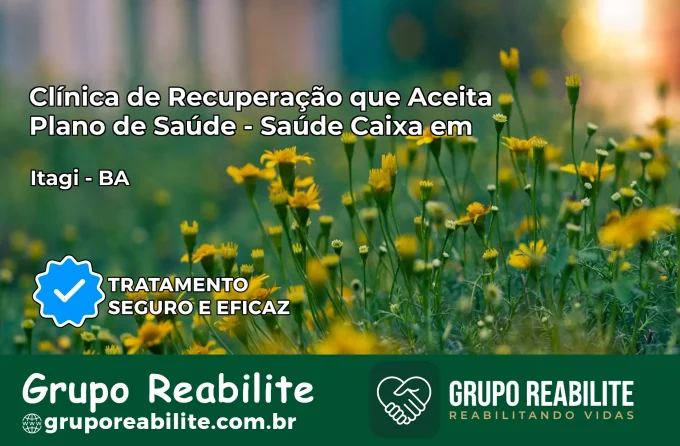 Clínica de Recuperação Saúde Caixa em Itagi – BA | Cobertura 100%