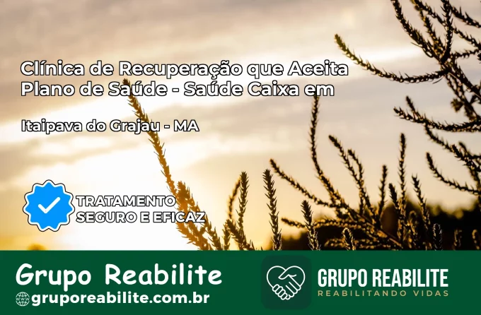 Clínica de Recuperação Saúde Caixa em Itaipava do Grajaú – MA | Cobertura 100%