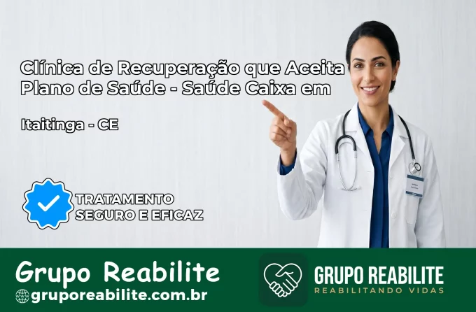 Clínica de Recuperação Saúde Caixa em Itaitinga – CE | Cobertura 100%