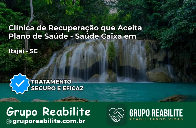 Clínica de Recuperação Saúde Caixa em Itajaí – SC | Cobertura 100%