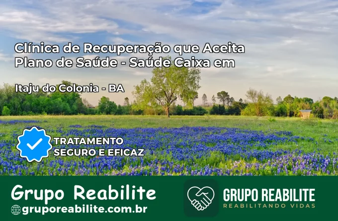 Clínica de Recuperação Saúde Caixa em Itaju do Colônia – BA | Cobertura 100%