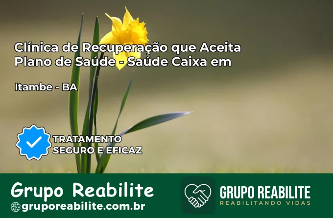 Clínica de Recuperação Saúde Caixa em Itambé – BA | Cobertura 100%