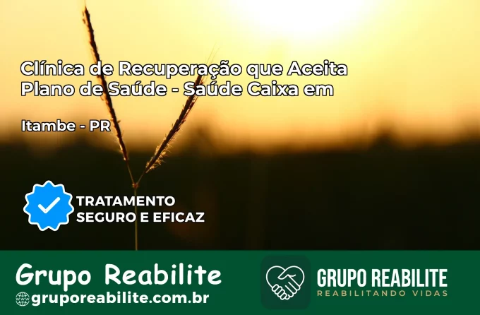 Clínica de Recuperação Saúde Caixa em Itambé – PR | Cobertura 100%