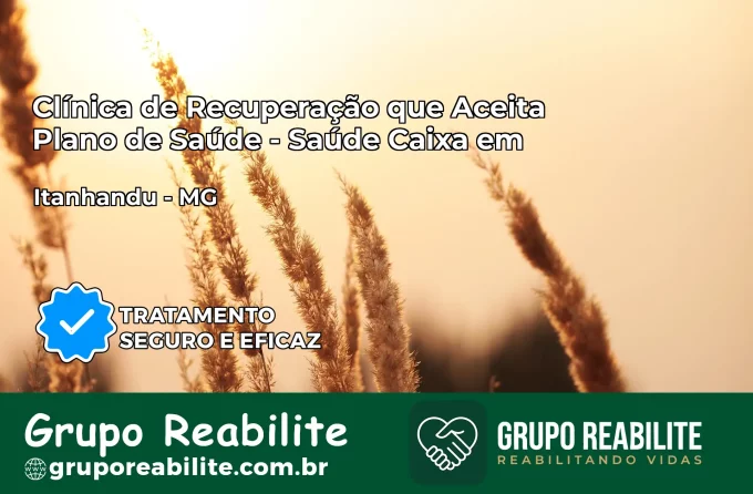 Clínica de Recuperação Saúde Caixa em Itanhandu – MG | Cobertura 100%