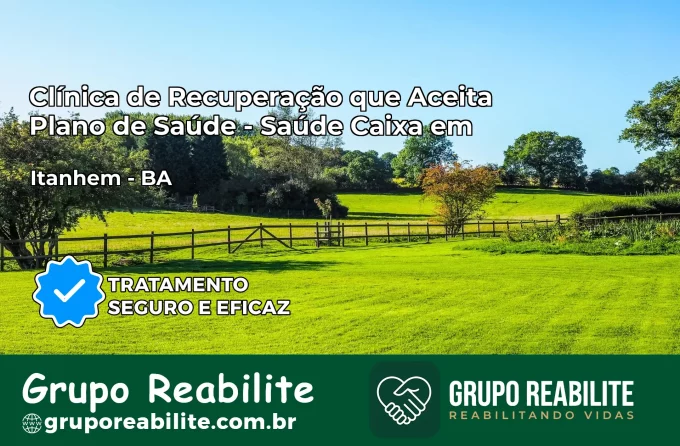 Clínica de Recuperação Saúde Caixa em Itanhém – BA | Cobertura 100%