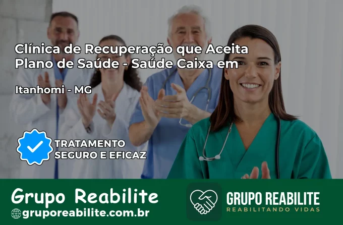 Clínica de Recuperação Saúde Caixa em Itanhomi – MG | Cobertura 100%