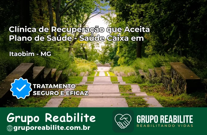 Clínica de Recuperação Saúde Caixa em Itaobim – MG | Cobertura 100%