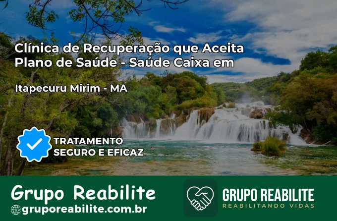Clínica de Recuperação Saúde Caixa em Itapecuru Mirim – MA | Cobertura 100%