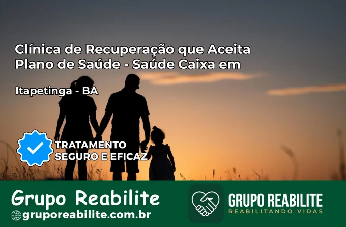 Clínica de Recuperação Saúde Caixa em Itapetinga – BA | Cobertura 100%