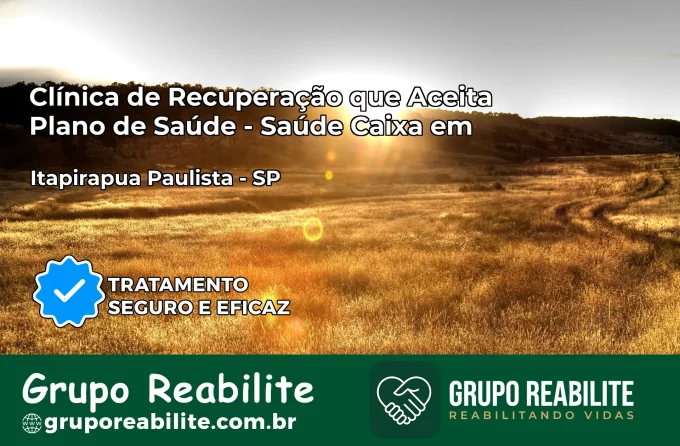 Clínica de Recuperação Saúde Caixa em Itapirapuã Paulista – SP | Cobertura 100%