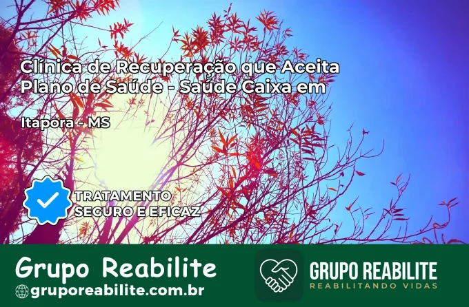 Clínica de Recuperação Saúde Caixa em Itaporã – MS | Cobertura 100%