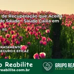 Clínica de Recuperação Saúde Caixa em Itapuca – RS | Cobertura 100%