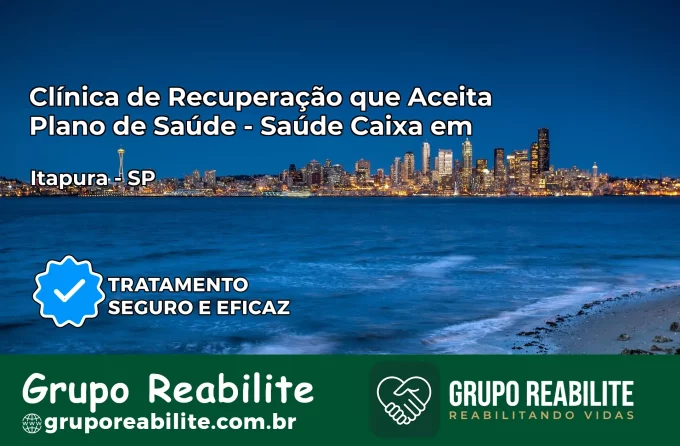 Clínica de Recuperação Saúde Caixa em Itapura – SP | Cobertura 100%