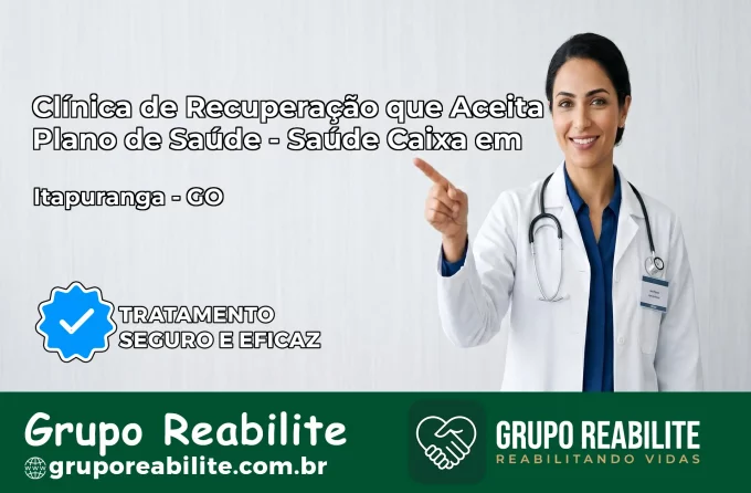 Clínica de Recuperação Saúde Caixa em Itapuranga – GO | Cobertura 100%