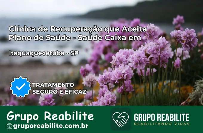 Clínica de Recuperação Saúde Caixa em Itaquaquecetuba – SP | Cobertura 100%