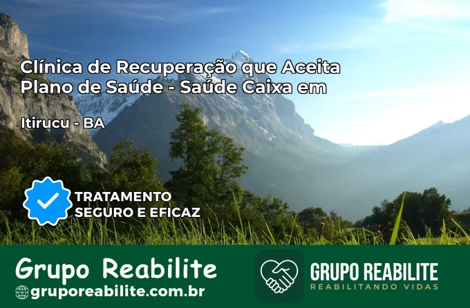 Clínica de Recuperação Saúde Caixa em Itiruçu – BA | Cobertura 100%
