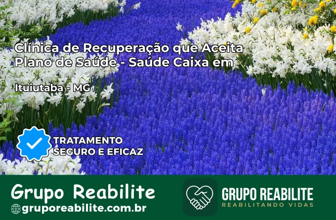 Clínica de Recuperação Saúde Caixa em Ituiutaba – MG | Cobertura 100%