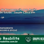 Clínica de Recuperação Saúde Caixa em Itupeva – SP | Cobertura 100%