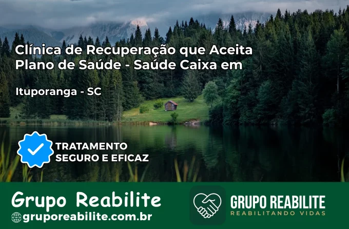 Clínica de Recuperação Saúde Caixa em Ituporanga – SC | Cobertura 100%