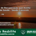 Clínica de Recuperação Saúde Caixa em Ivaiporã – PR | Cobertura 100%