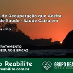 Clínica de Recuperação Saúde Caixa em Ivinhema – MS | Cobertura 100%