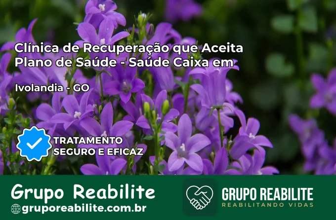 Clínica de Recuperação Saúde Caixa em Ivolândia – GO | Cobertura 100%