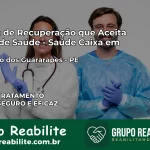 Clínica de Recuperação Saúde Caixa em Jaboatão dos Guararapes – PE | Cobertura 100%
