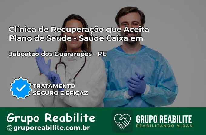 Clínica de Recuperação Saúde Caixa em Jaboatão dos Guararapes – PE | Cobertura 100%