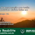 Clínica de Recuperação Saúde Caixa em Jacareacanga – PA | Cobertura 100%