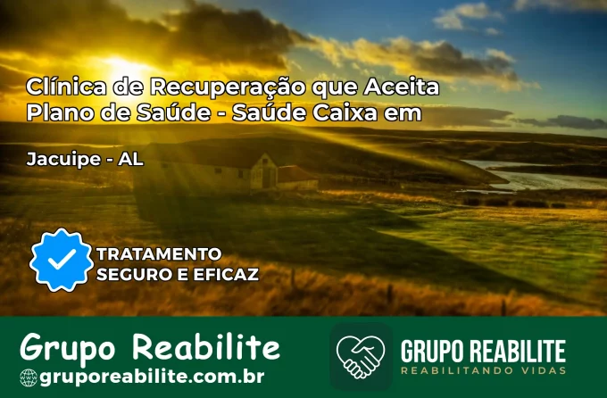 Clínica de Recuperação Saúde Caixa em Jacuípe – AL | Cobertura 100%