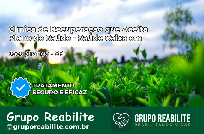Clínica de Recuperação Saúde Caixa em Jacupiranga – SP | Cobertura 100%