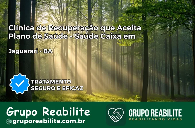 Clínica de Recuperação Saúde Caixa em Jaguarari – BA | Cobertura 100%