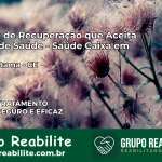 Clínica de Recuperação Saúde Caixa em Jaguaretama – CE | Cobertura 100%