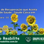 Clínica de Recuperação Saúde Caixa em Jaguaribara – CE | Cobertura 100%