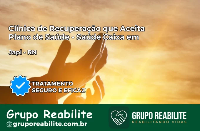 Clínica de Recuperação Saúde Caixa em Japi – RN | Cobertura 100%